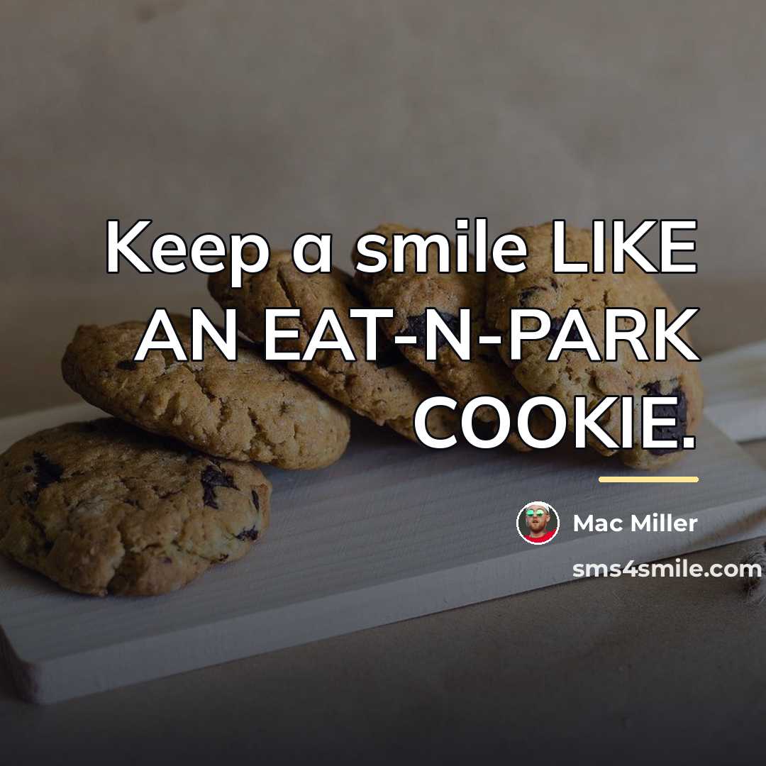 “Keep a smile LIKE AN EAT-N-PARK COOKIE.…” quote by Mac Miller