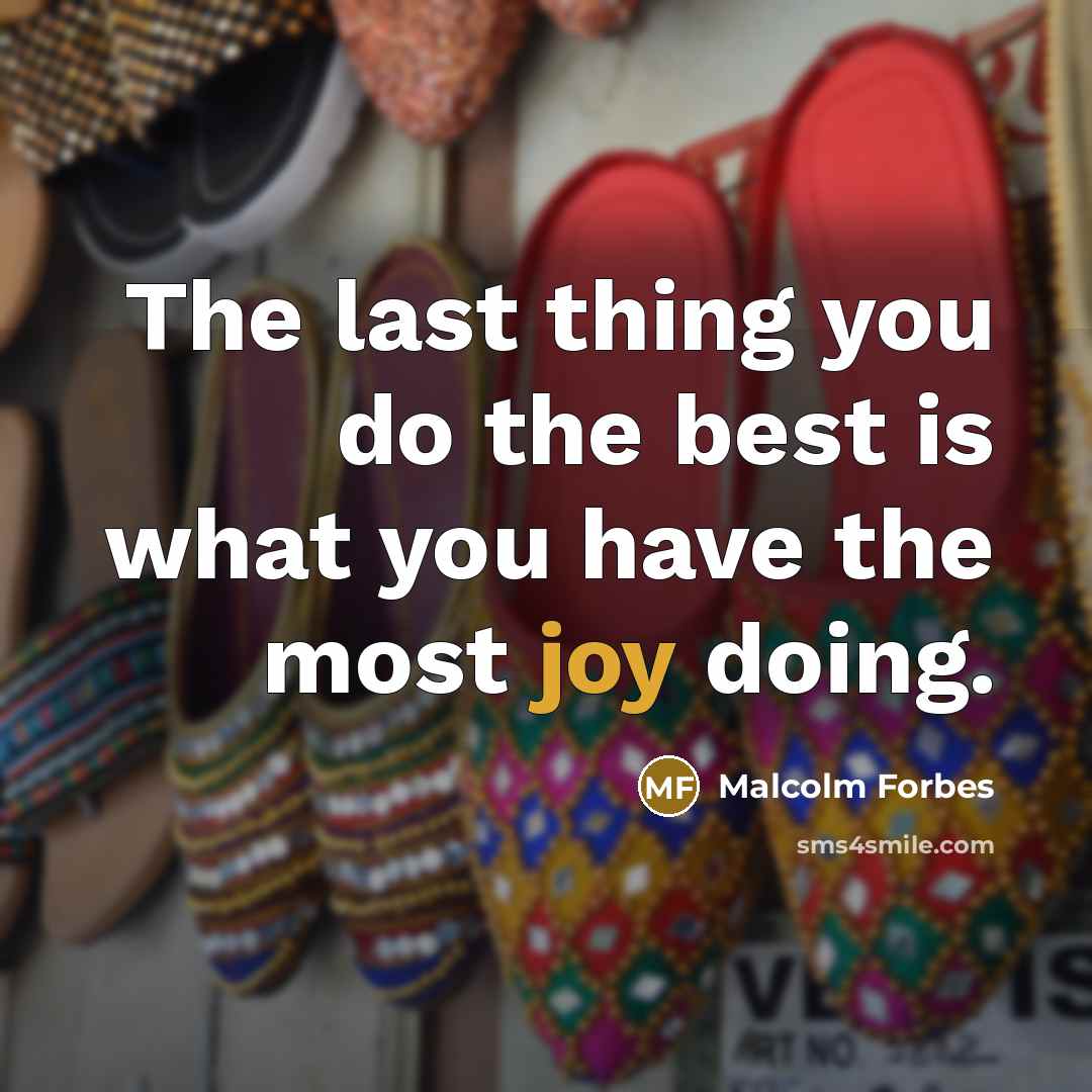 “The last thing you do the best is what you…” quote by Malcolm Forbes