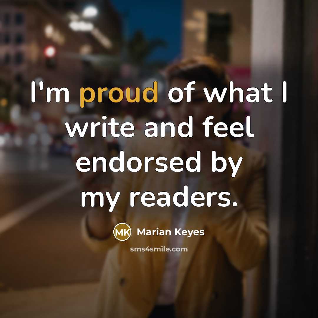 “I'm proud of what I write and feel endorsed by…” quote by Marian Keyes