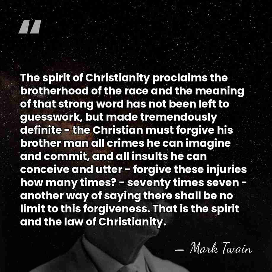 The spirit of Christianity proclaims the brotherhood of the race and the&hellip; - Mark Twain