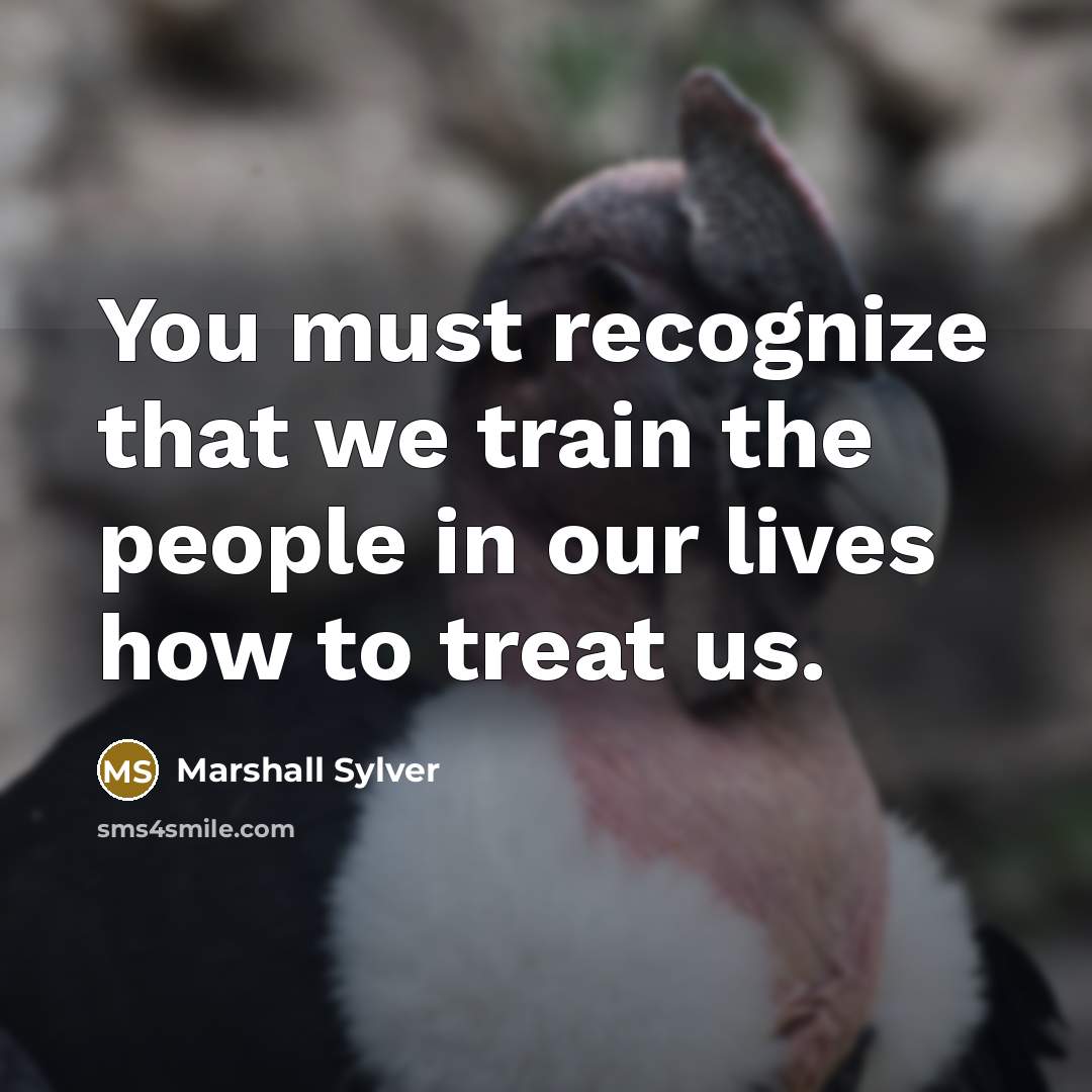 “You must recognize that we train the people in our…” quote by Marshall Sylver
