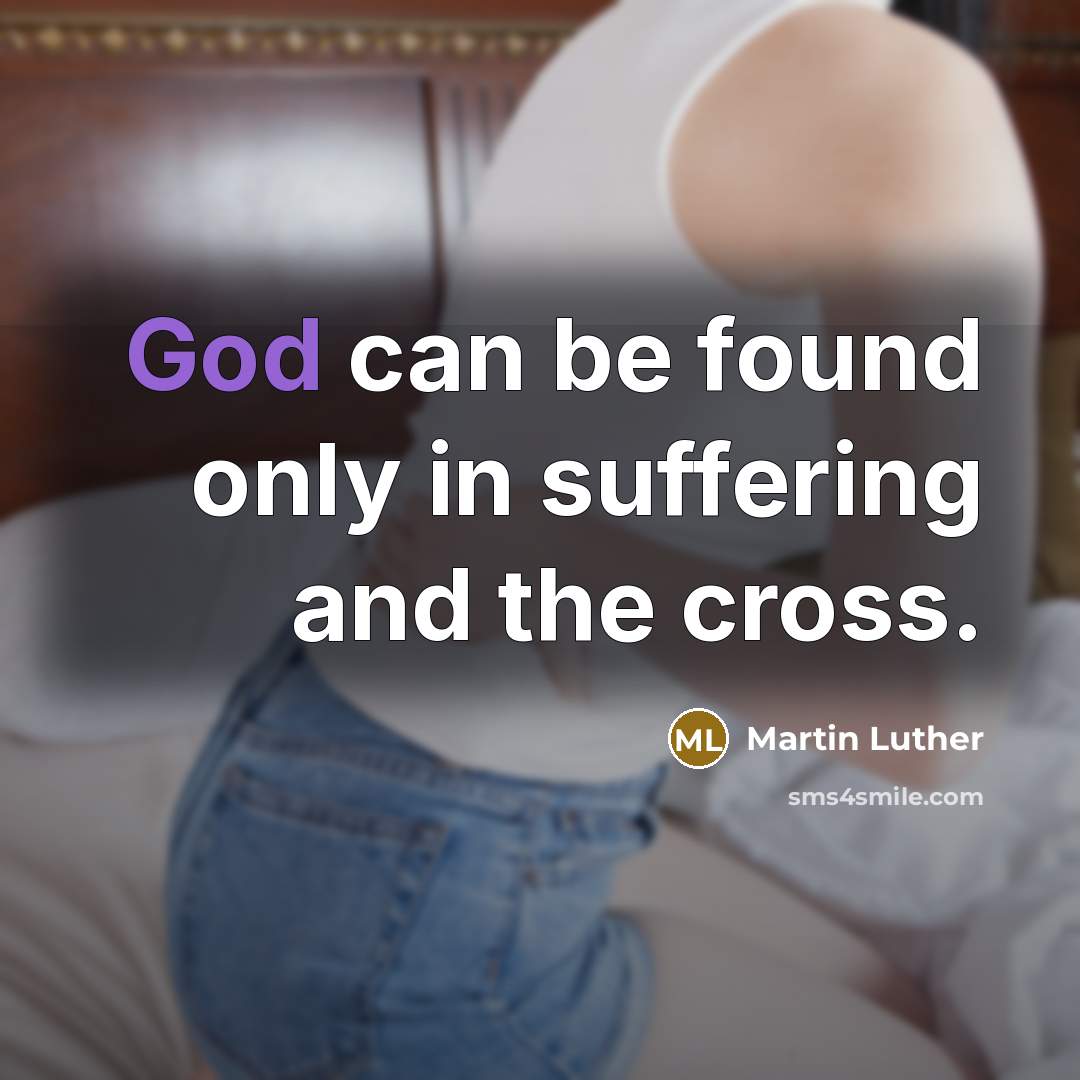 “God can be found only in suffering and the cross.…” quote by Martin Luther