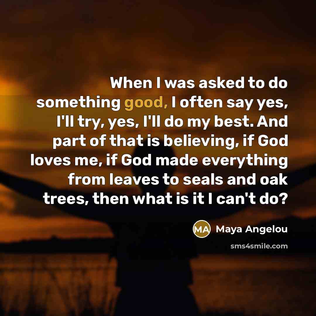 “When I was asked to do something good, I often…” quote by Maya Angelou