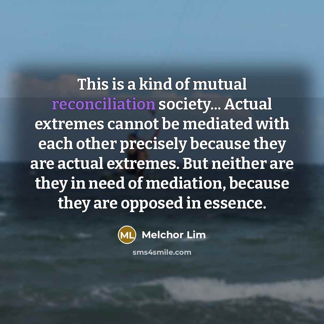 “This is a kind of mutual reconciliation society... Actual extremes…” quote by Melchor Lim