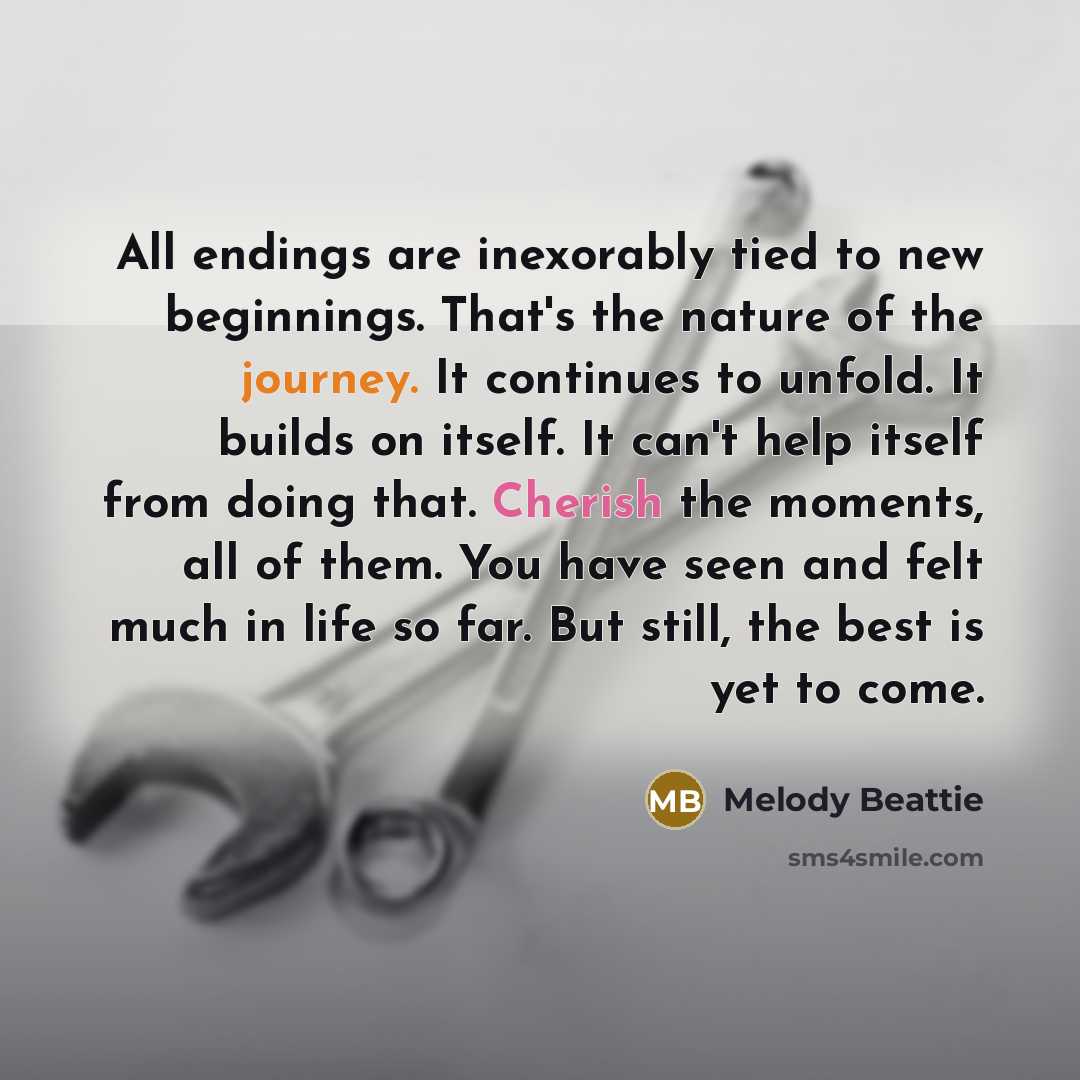 “All endings are inexorably tied to new beginnings. That's the…” quote by Melody Beattie