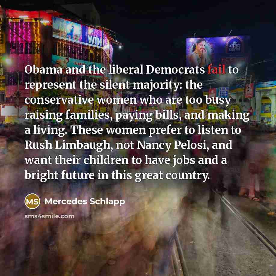 “Obama and the liberal Democrats fail to represent the silent…” quote by Mercedes Schlapp