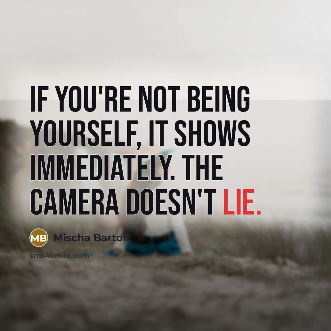 “If you're not being yourself, it shows immediately. The camera…” quote by Mischa Barton