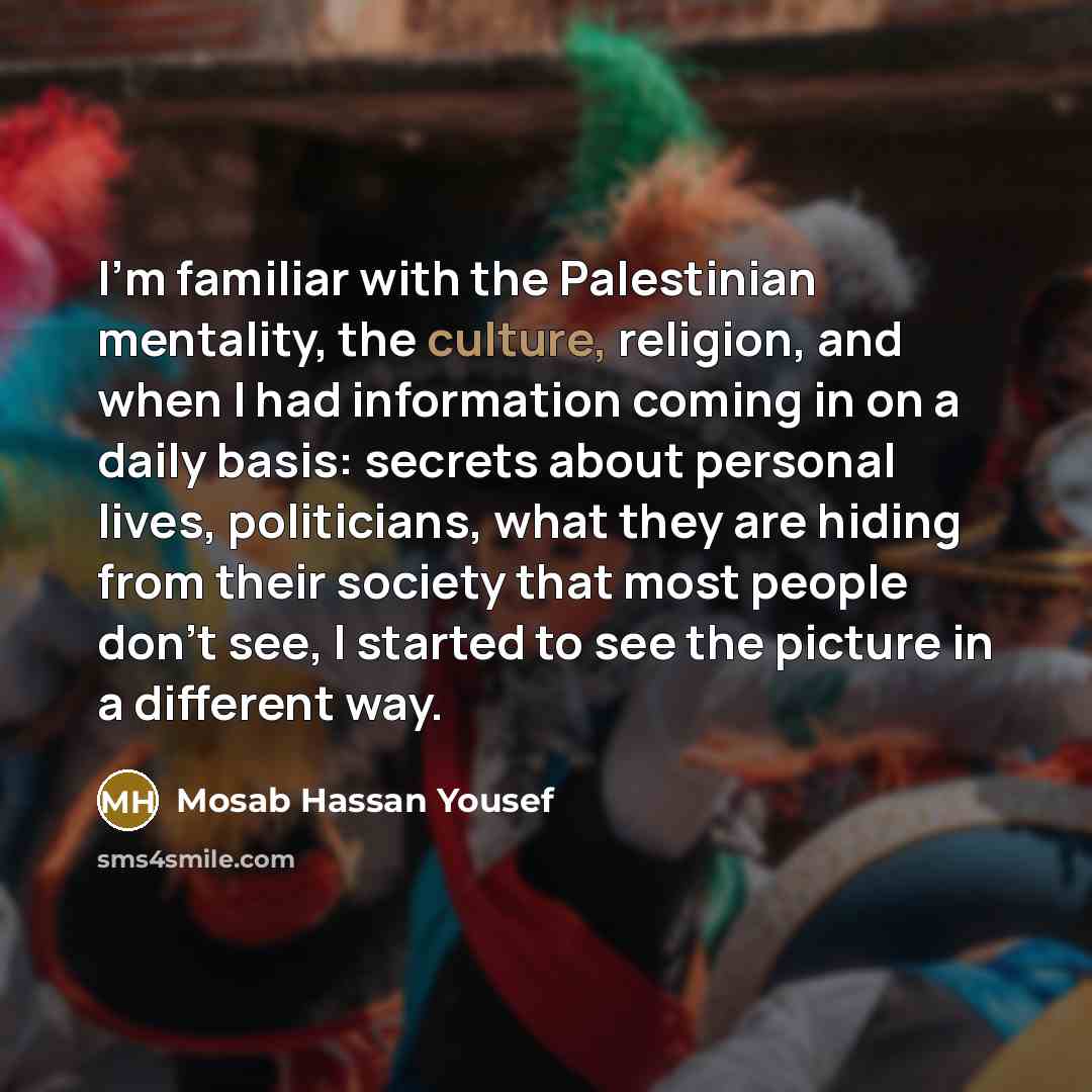 “I'm familiar with the Palestinian mentality, the culture, religion, and…” quote by Mosab Hassan Yousef