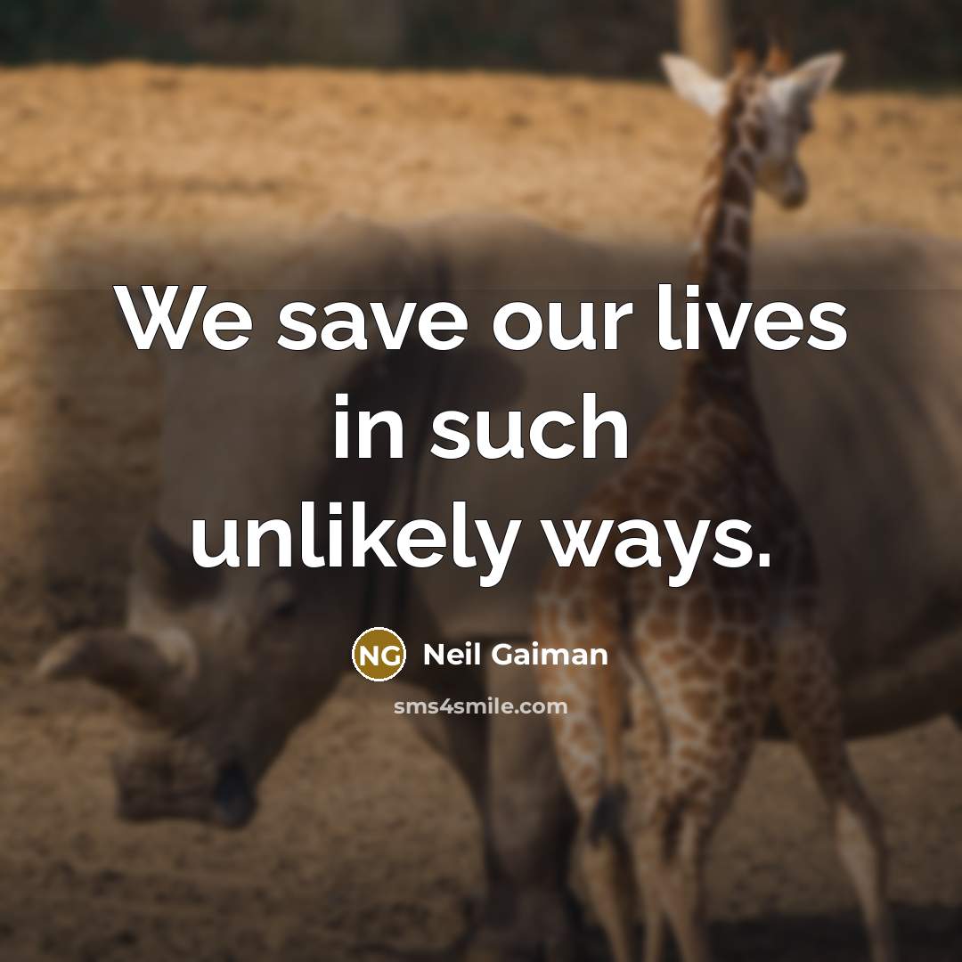 “We save our lives in such unlikely ways.…” quote by Neil Gaiman