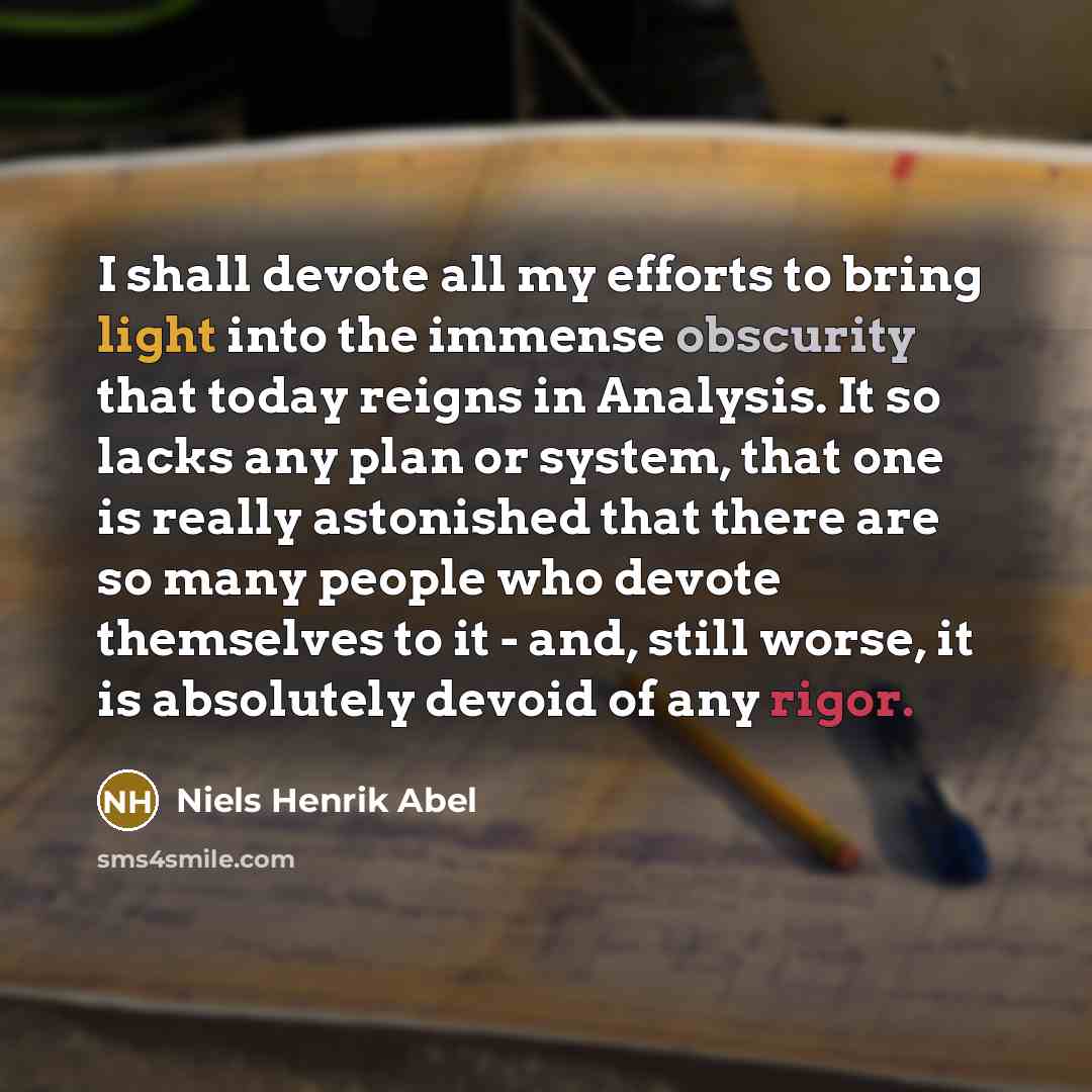 “I shall devote all my efforts to bring light into…” quote by Niels Henrik Abel