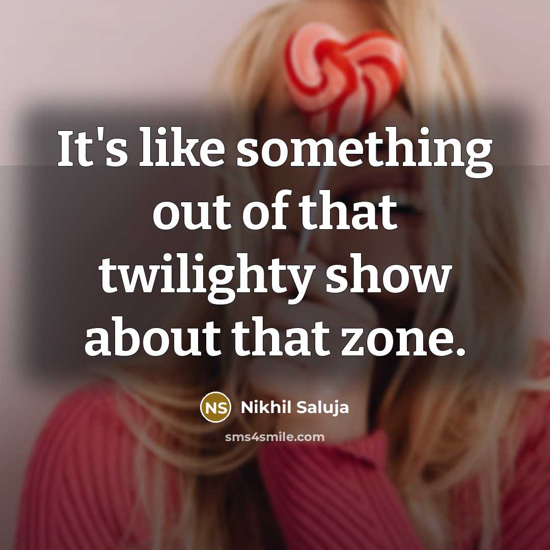“It's like something out of that twilighty show about that…” quote by Nikhil Saluja