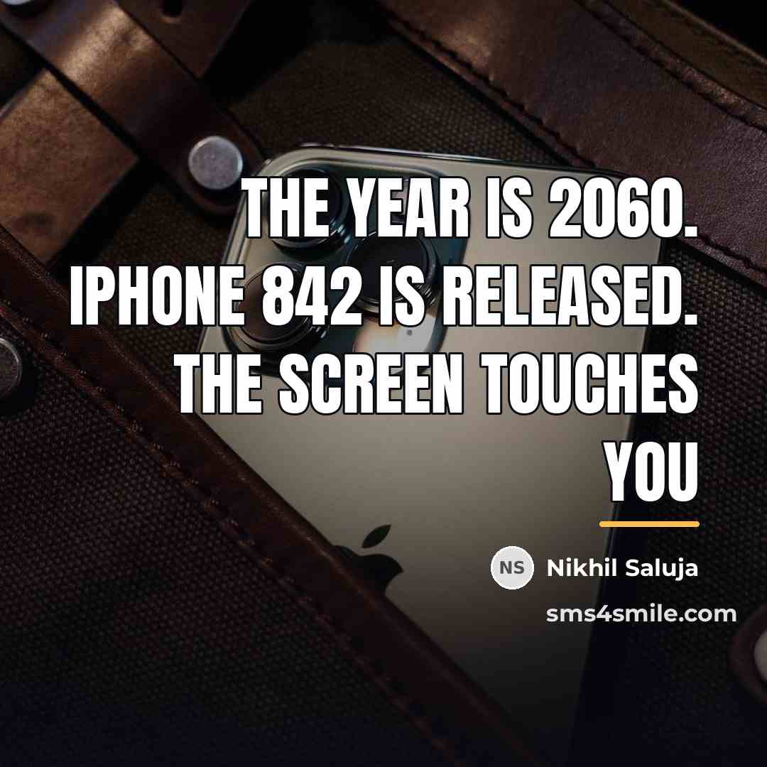 “The year is 2060. iPhone 842 is released. the screen…” quote by Nikhil Saluja