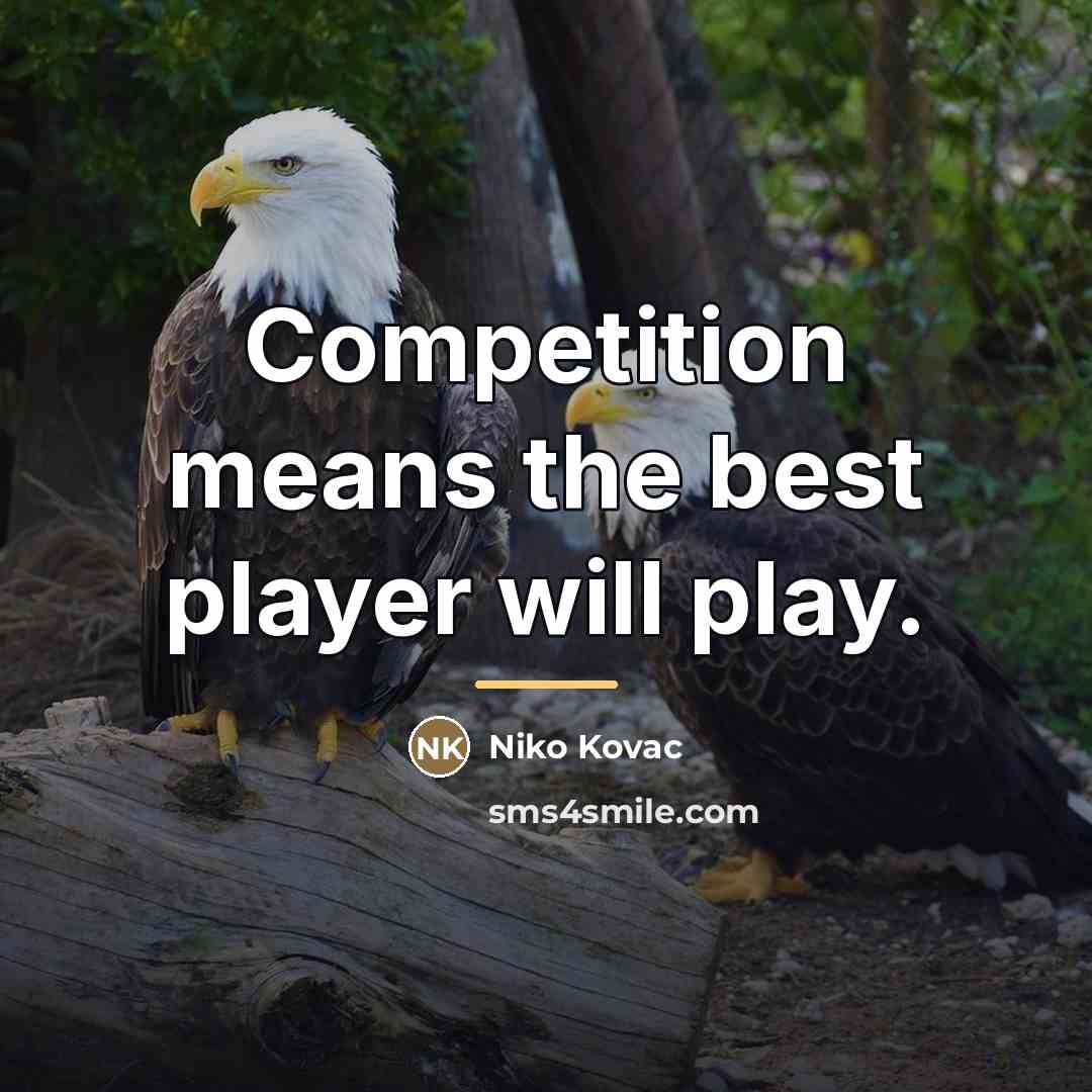 “Competition means the best player will play.…” quote by Niko Kovac