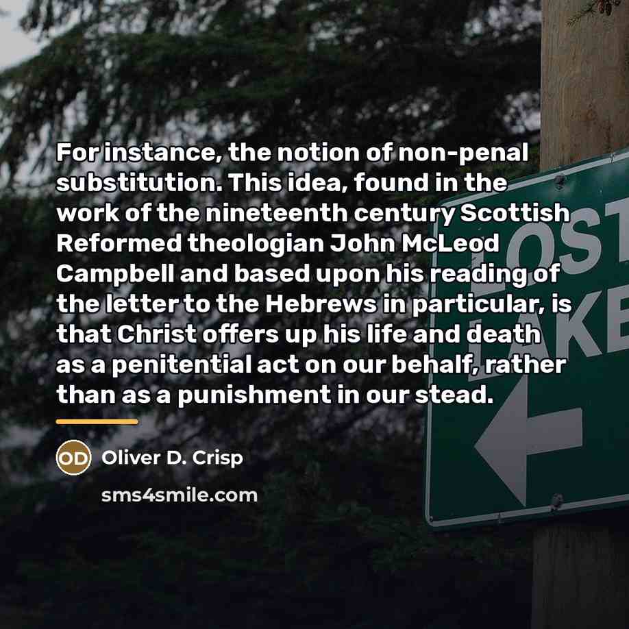 “For instance, the notion of non-penal substitution. This idea, found…” quote by Oliver D. Crisp