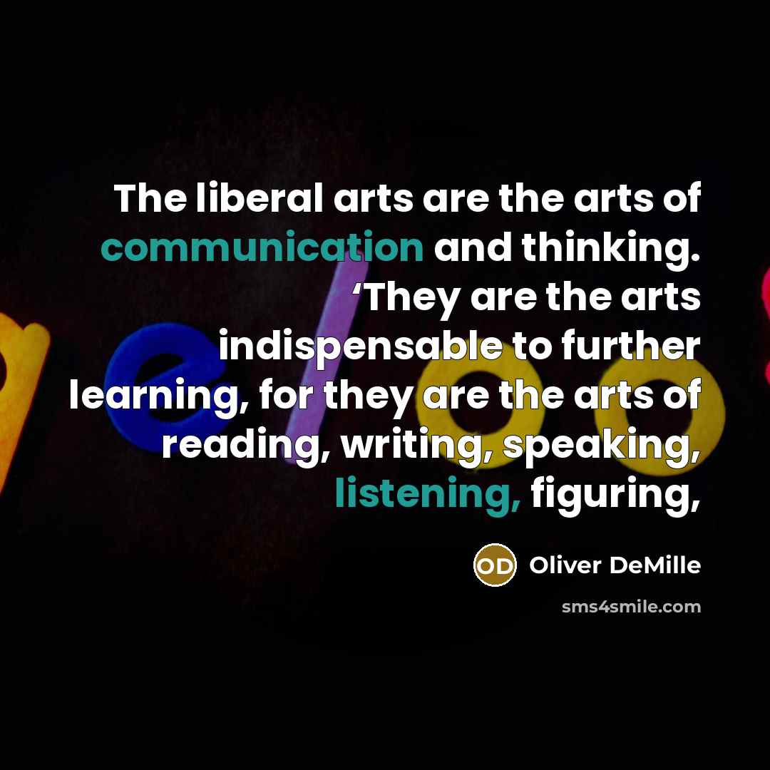 “The liberal arts are the arts of communication and thinking.…” quote by Oliver DeMille