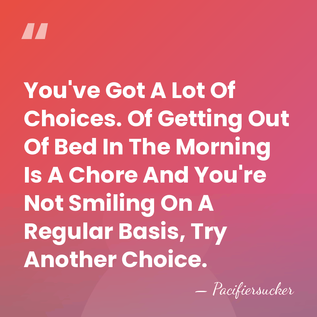 You've Got A Lot Of Choices. Of Getting Out Of Bed In&hellip; - Pacifiersucker