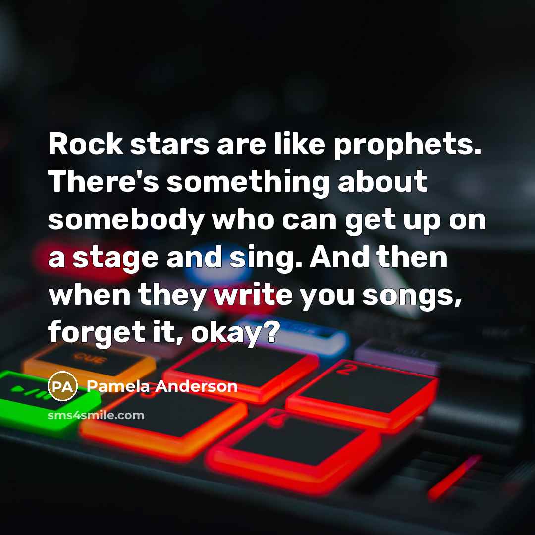 “Rock stars are like prophets. There's something about somebody who…” quote by Pamela Anderson