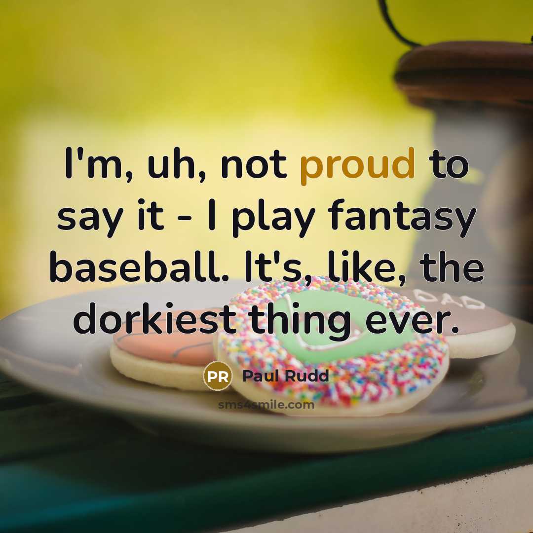 “I'm, uh, not proud to say it - I play…” quote by Paul Rudd