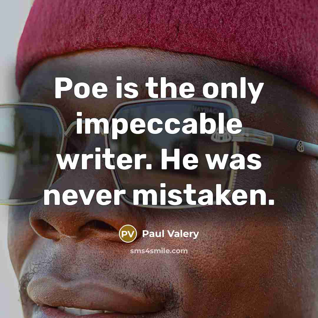 “Poe is the only impeccable writer. He was never mistaken.…” quote by Paul Valery