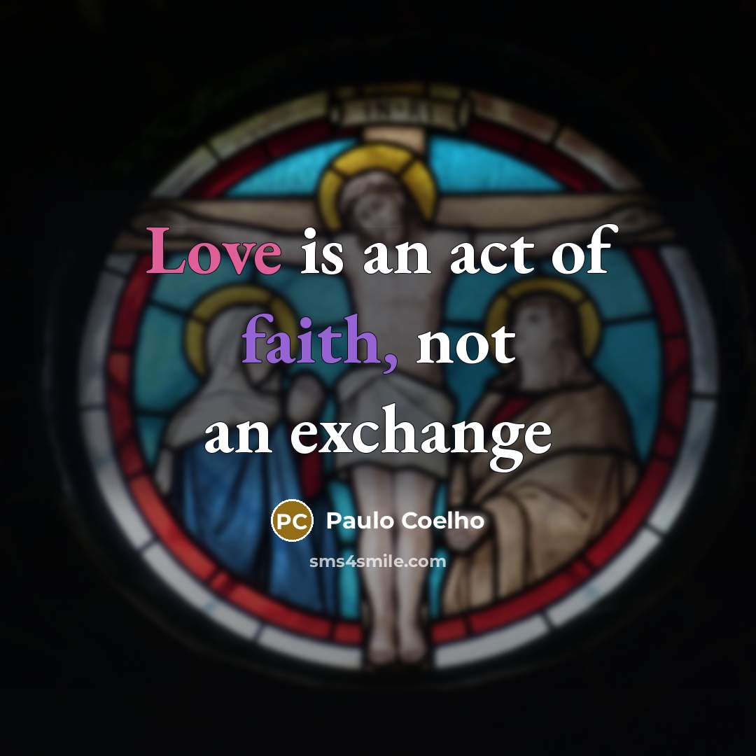 “Love is an act of faith, not an exchange…” quote by Paulo Coelho