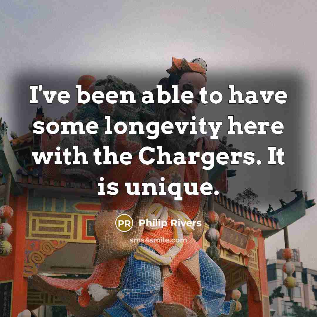 “I've been able to have some longevity here with the…” quote by Philip Rivers