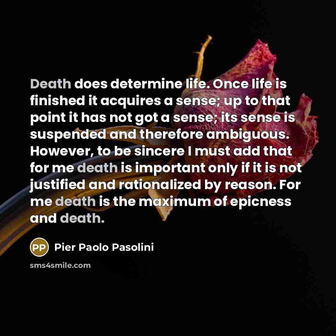 “Death does determine life. Once life is finished it acquires…” quote by Pier Paolo Pasolini