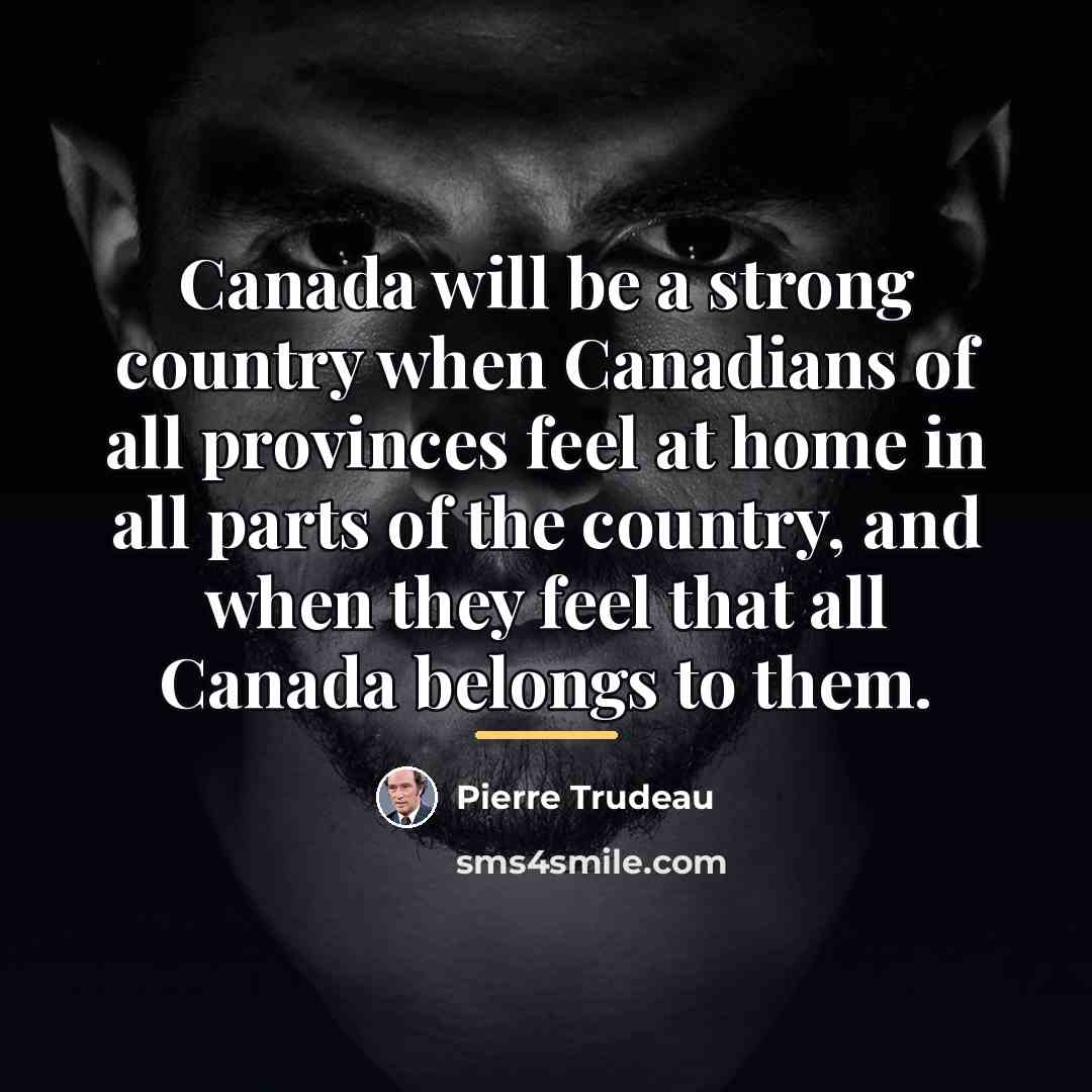 “Canada will be a strong country when Canadians of all…” quote by Pierre Trudeau
