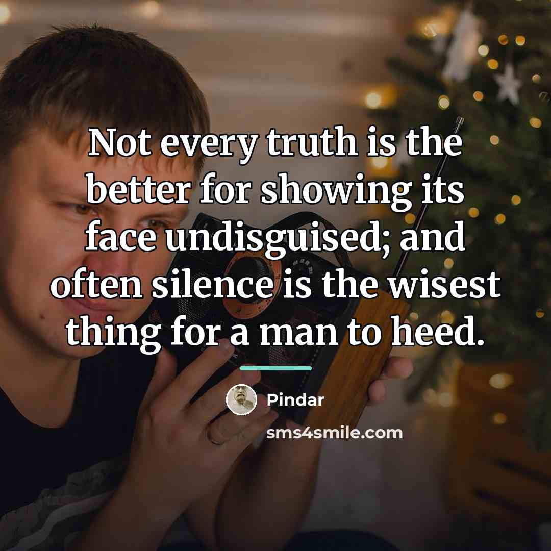 “Not every truth is the better for showing its face…” quote by Pindar