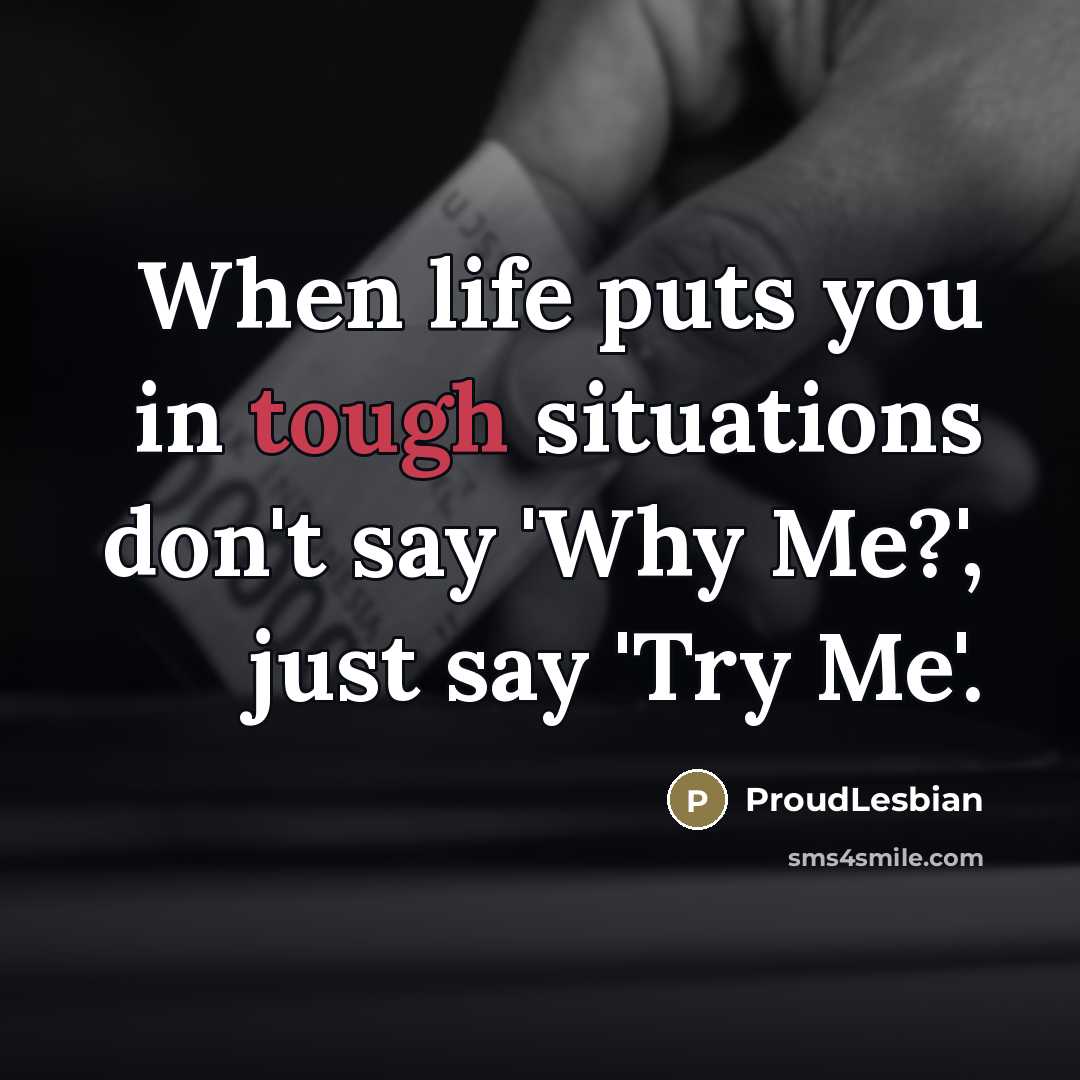 “When life puts you in tough situations don't say 'Why…” quote by ProudLesbian