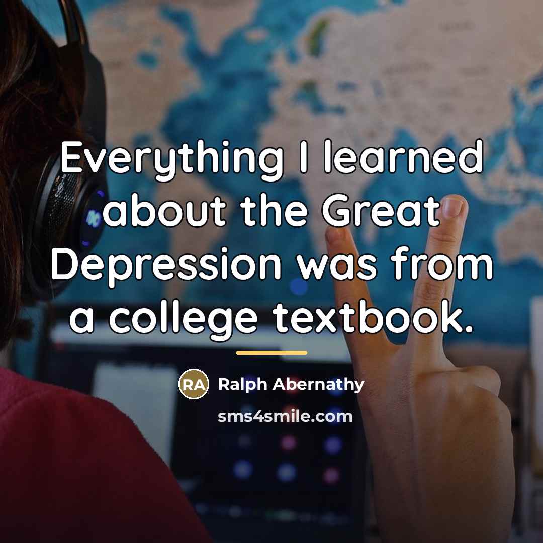 “Everything I learned about the Great Depression was from a…” quote by Ralph Abernathy
