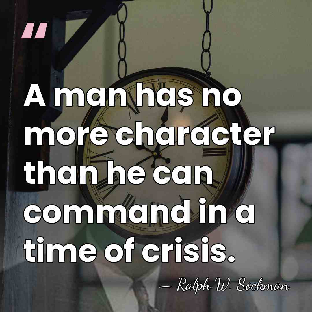 A man has no more character than he can command in a&hellip; - Ralph Washington Sockman