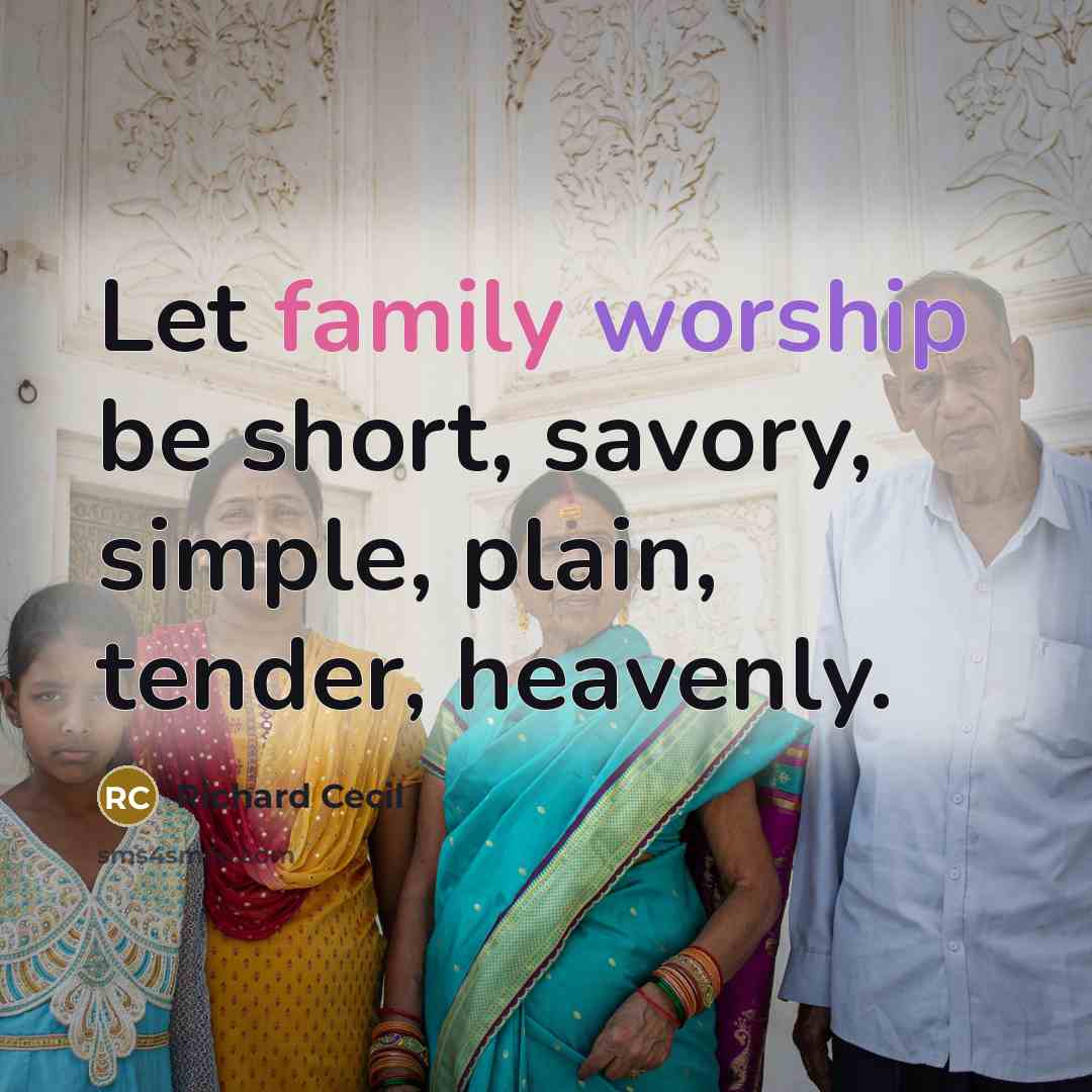 “Let family worship be short, savory, simple, plain, tender, heavenly.…” quote by Richard Cecil