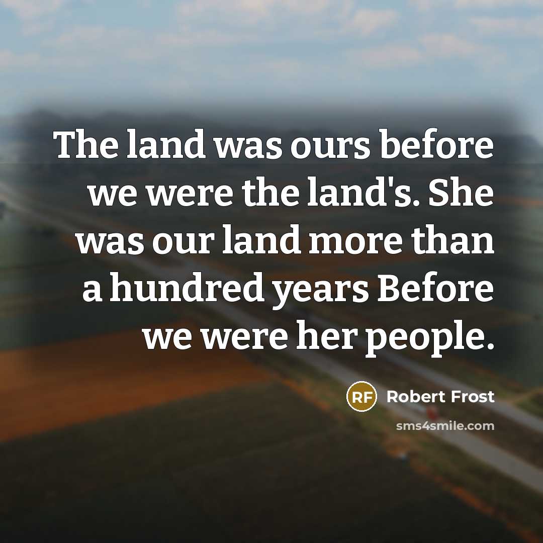 “The land was ours before we were the land's. She…” quote by Robert Frost