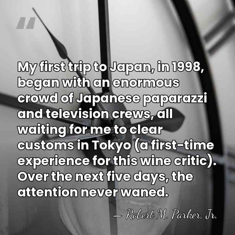 My first trip to Japan, in 1998, began with an enormous crowd&hellip; - Robert M. Parker, Jr.