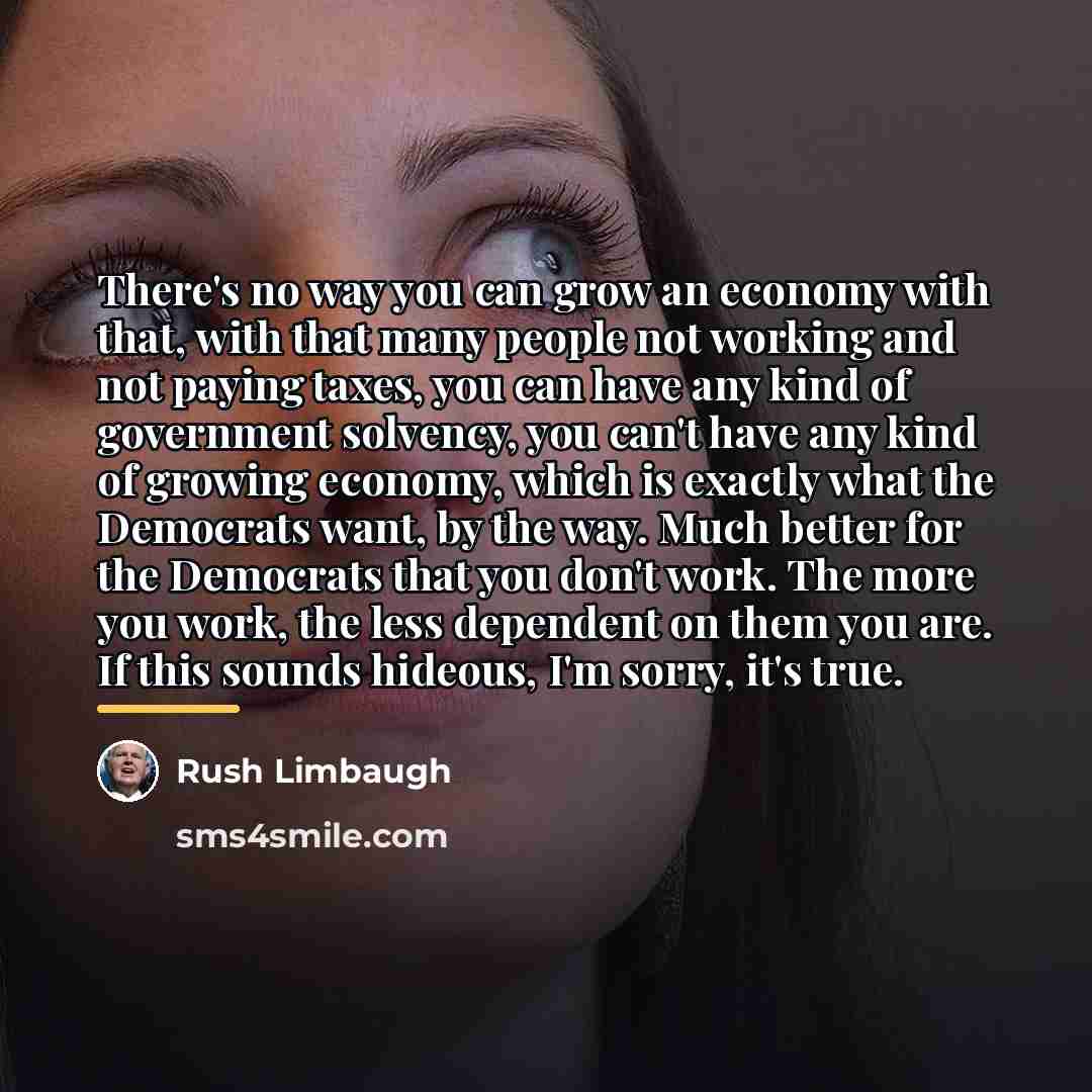 “There's no way you can grow an economy with that,…” quote by Rush Limbaugh