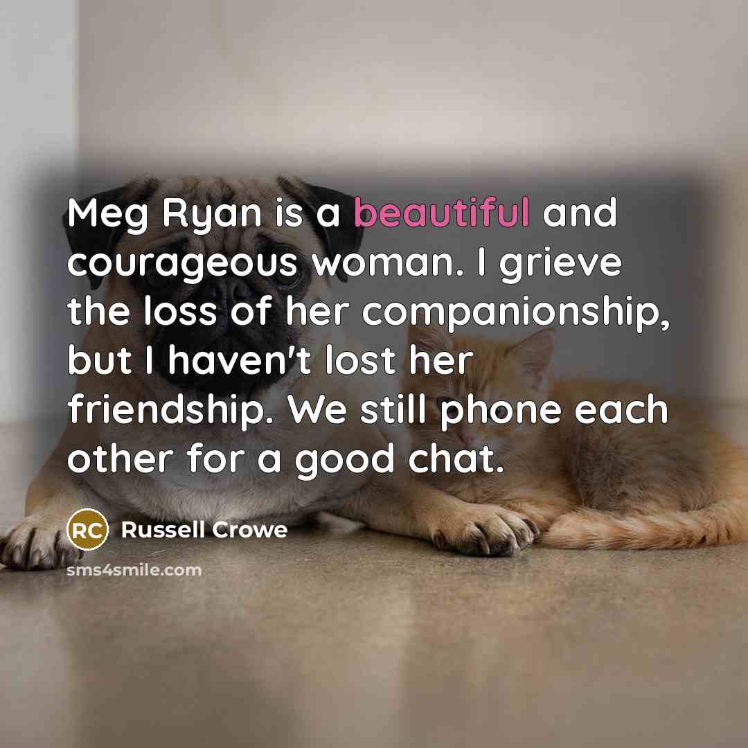 “Meg Ryan is a beautiful and courageous woman. I grieve…” quote by Russell Crowe