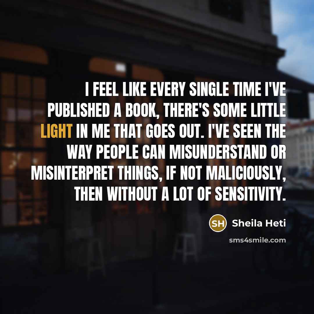 “I feel like every single time I've published a book,…” quote by Sheila Heti