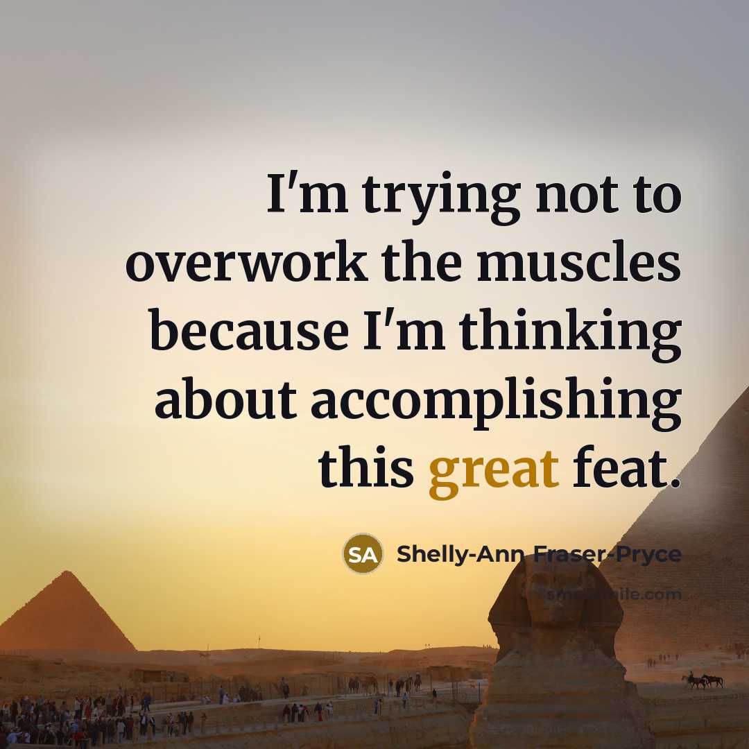 “I'm trying not to overwork the muscles because I'm thinking…” quote by Shelly-Ann Fraser-Pryce