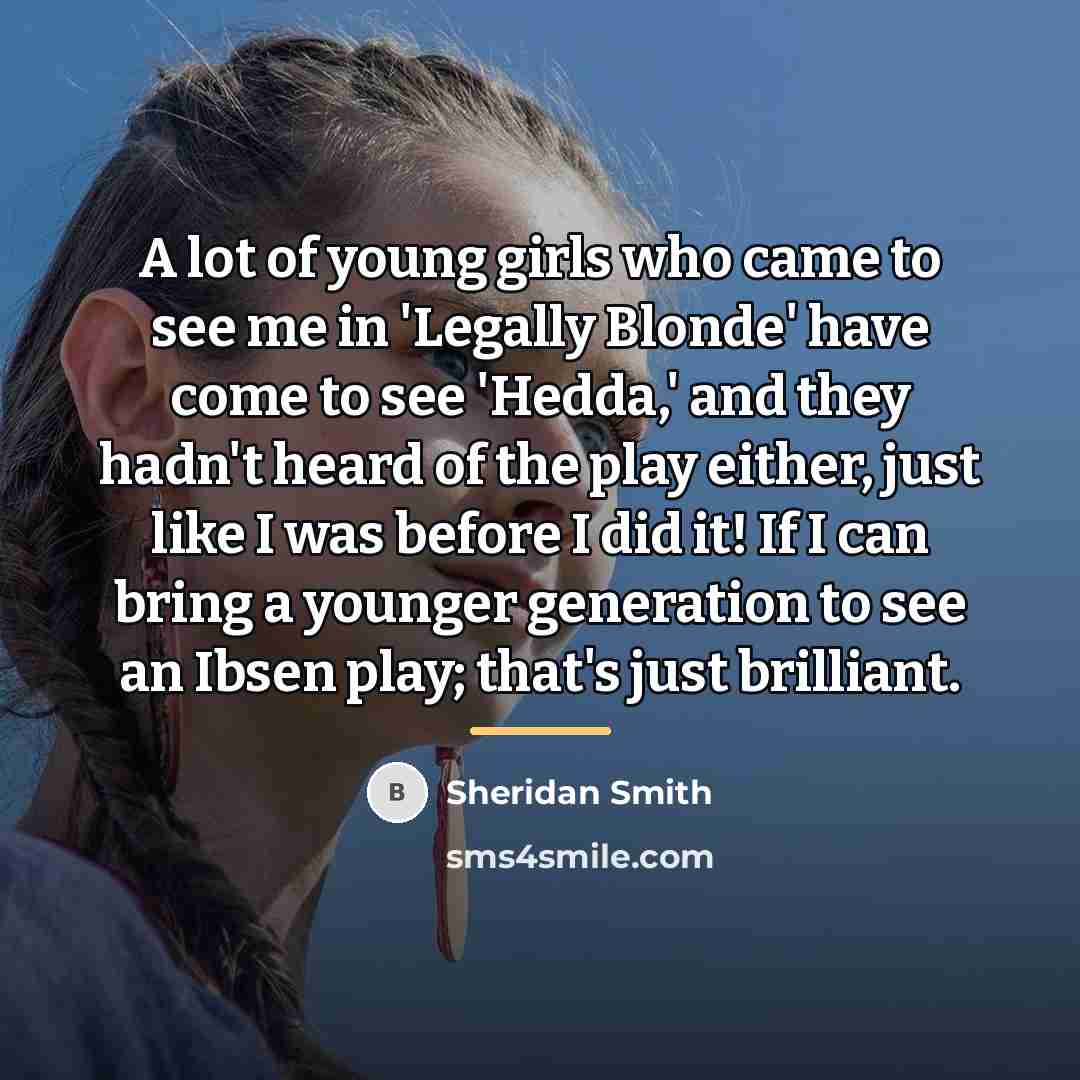 “A lot of young girls who came to see me…” quote by Sheridan Smith