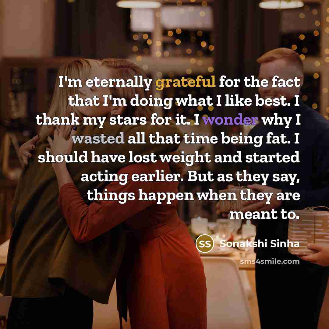 “I'm eternally grateful for the fact that I'm doing what…” quote by Sonakshi Sinha