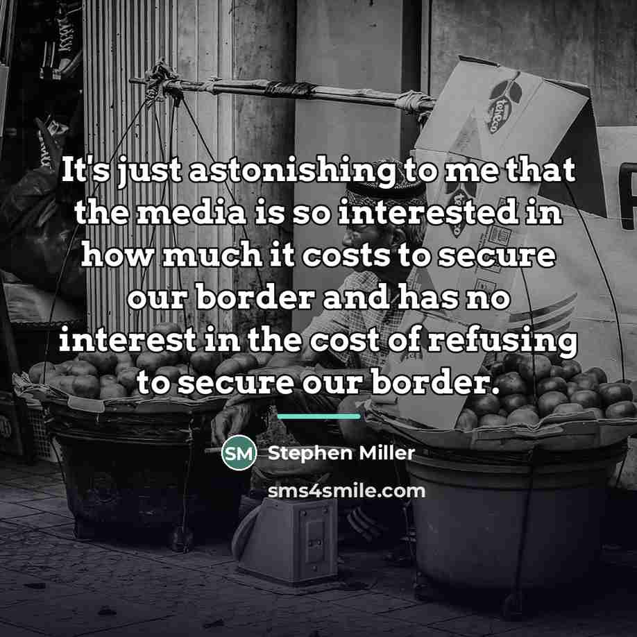 “It's just astonishing to me that the media is so…” quote by Stephen Miller