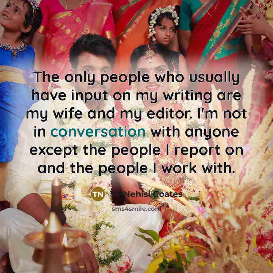 “The only people who usually have input on my writing…” quote by Ta-Nehisi Coates
