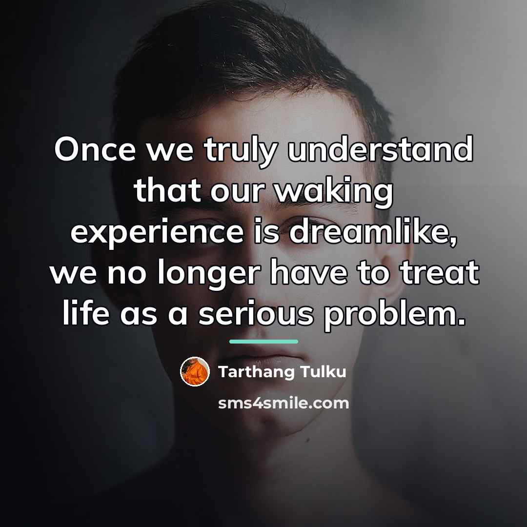 “Once we truly understand that our waking experience is dreamlike,…” quote by Tarthang Tulku