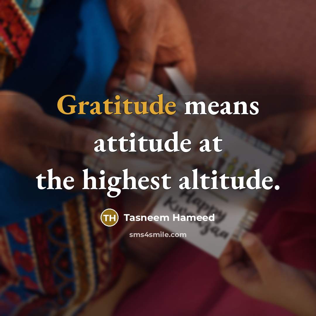 “Gratitude means attitude at the highest altitude.…” quote by Tasneem Hameed