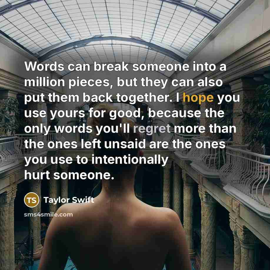 “Words can break someone into a million pieces, but they…” quote by Taylor Swift