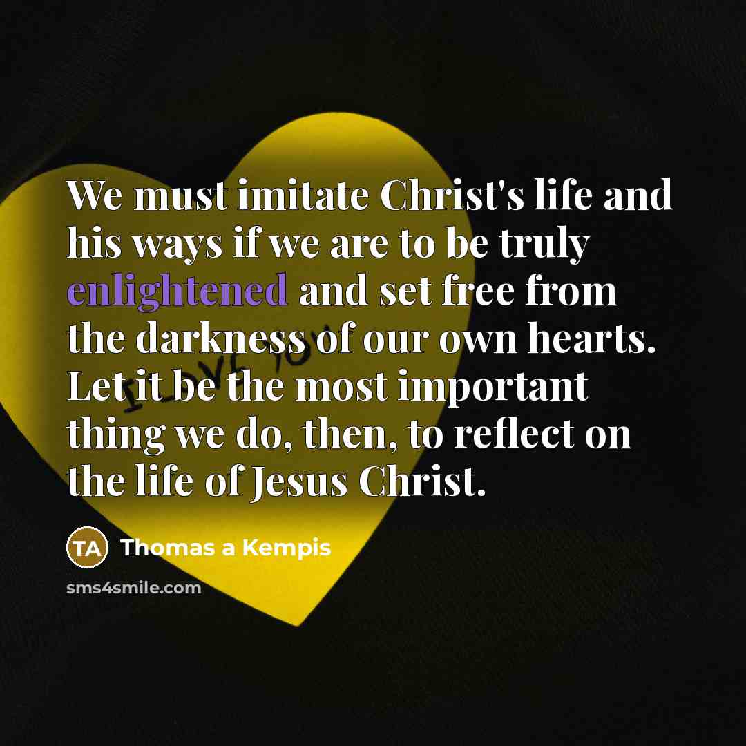 “We must imitate Christ's life and his ways if we…” quote by Thomas a Kempis