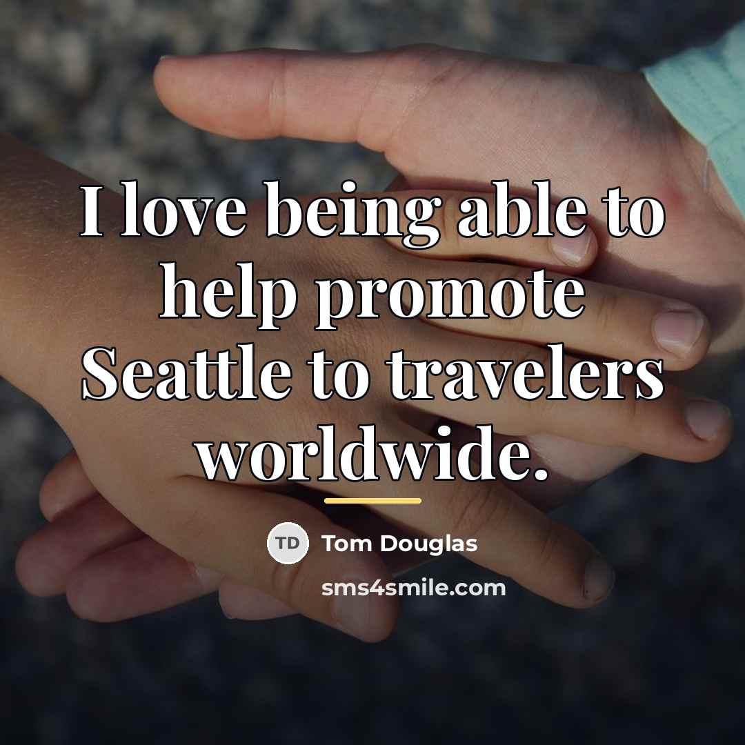 “I love being able to help promote Seattle to travelers…” quote by Tom Douglas