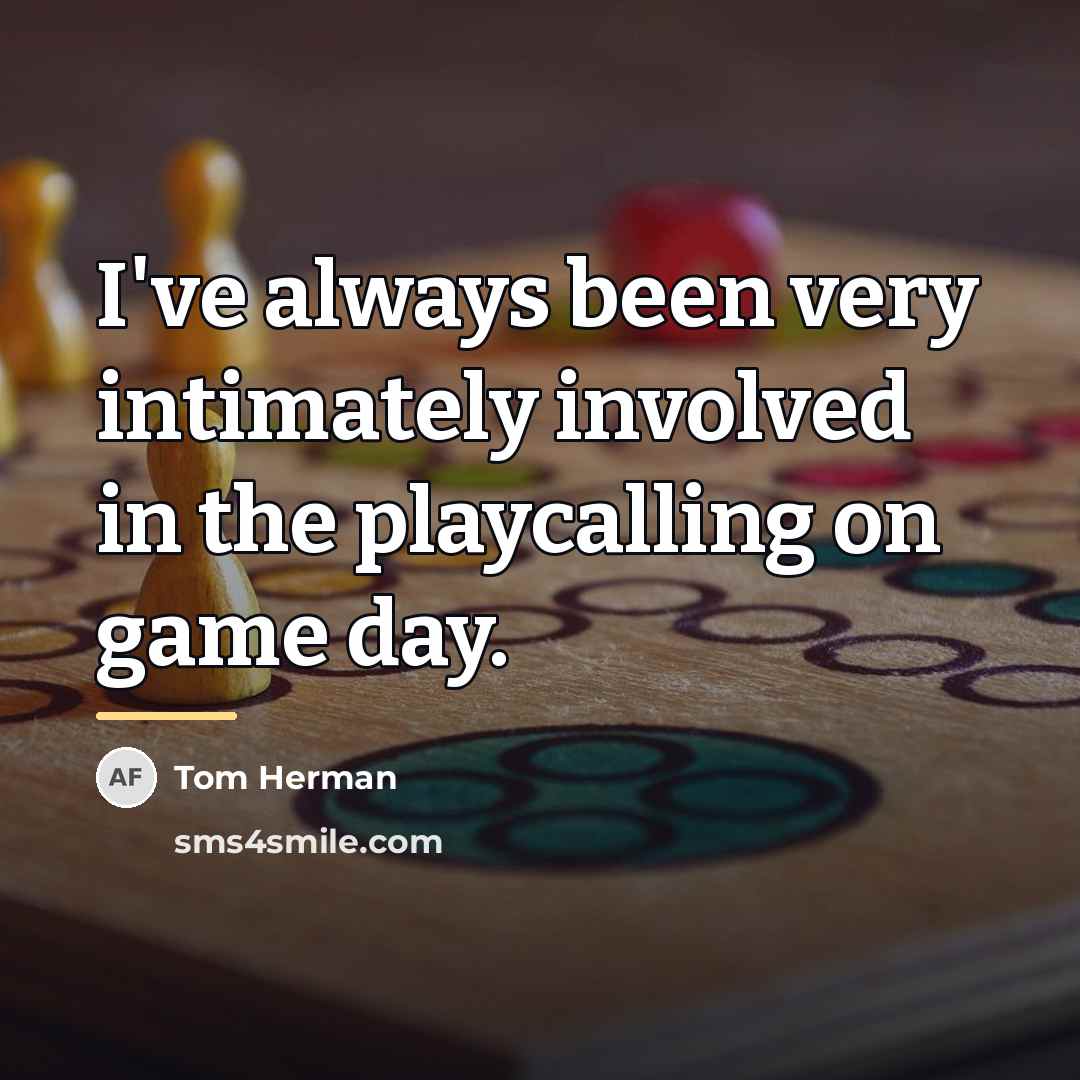 “I've always been very intimately involved in the playcalling on…” quote by Tom Herman