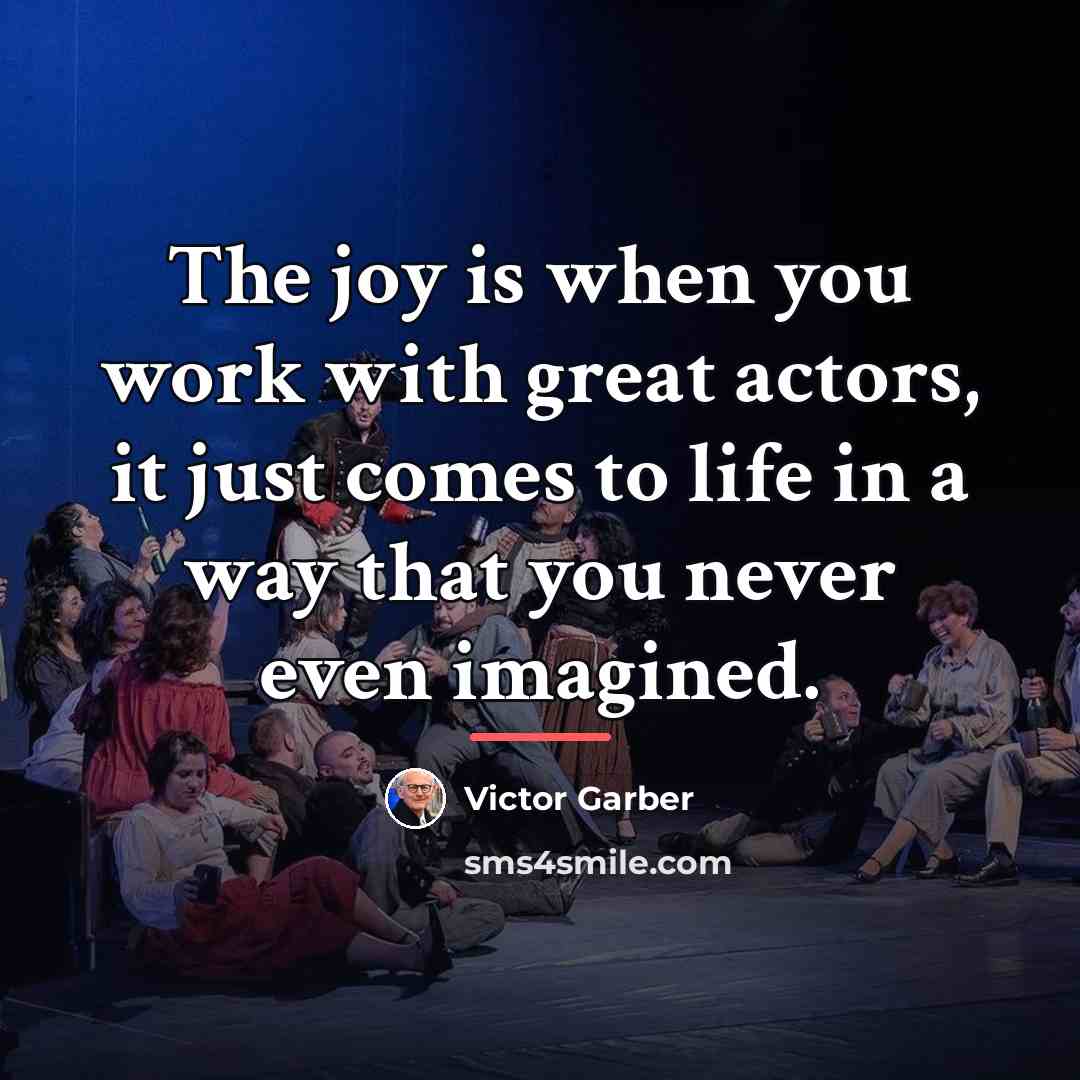 “The joy is when you work with great actors, it…” quote by Victor Garber