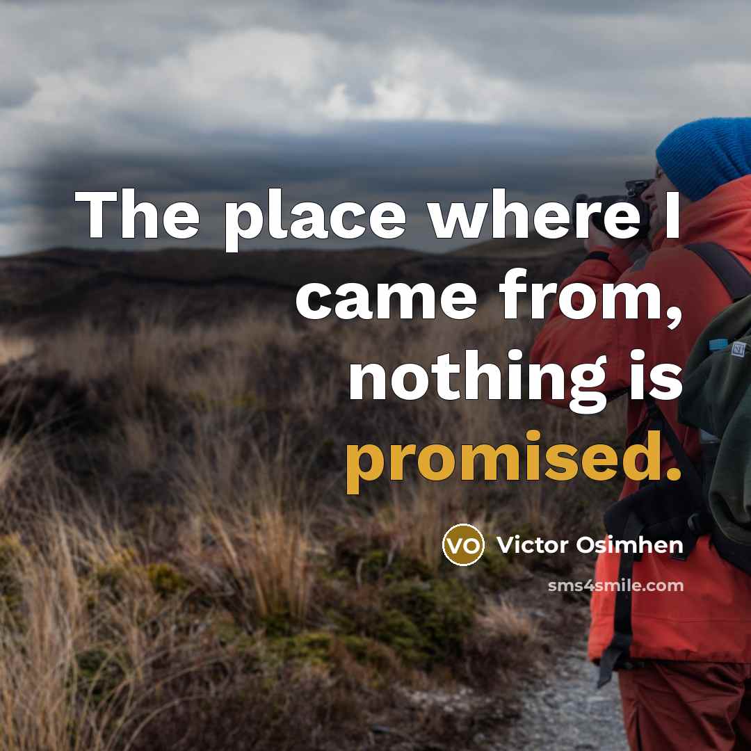 “The place where I came from, nothing is promised.” quote by Victor Osimhen